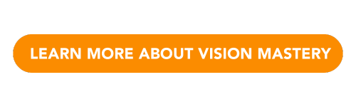 LEARN MORE ABOUT VISION MASTERY